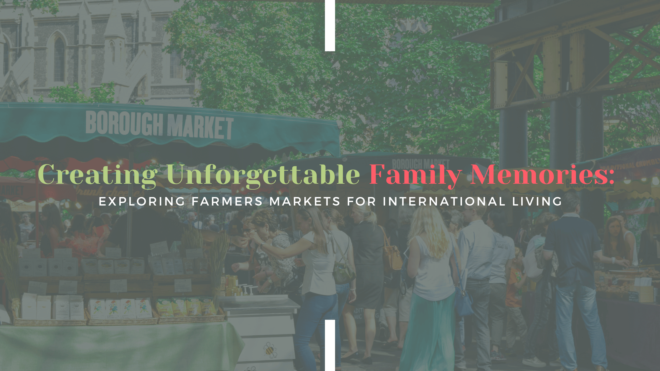 Creating Unforgettable Family Memories: Exploring Farmers Markets for Intentional Living