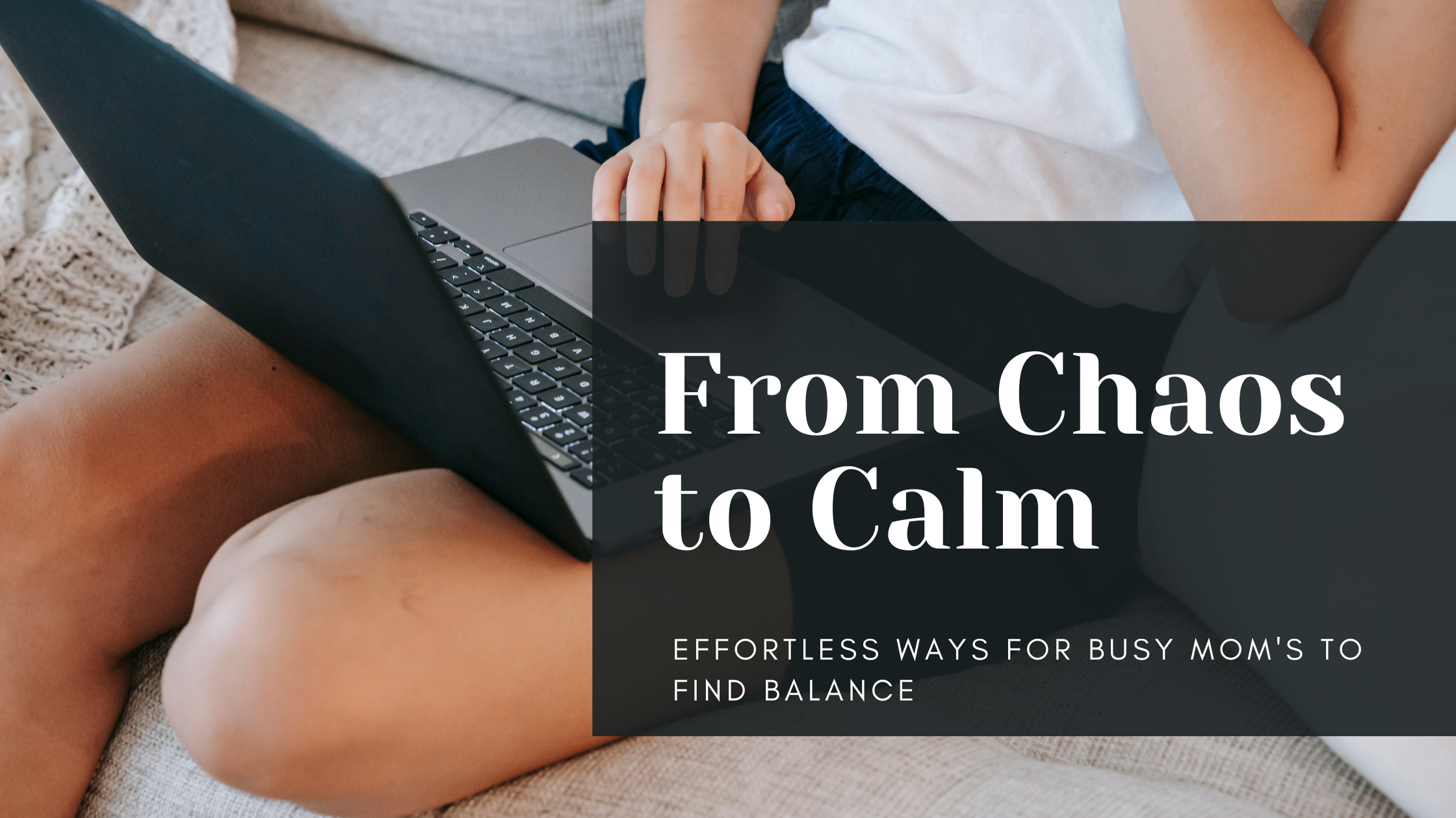 From Chaos to Calm: Simple Solutions for Busy Mom’s.